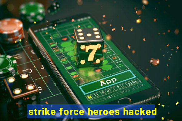 strike force heroes hacked